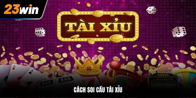 cách soi cầu Tài Xỉu